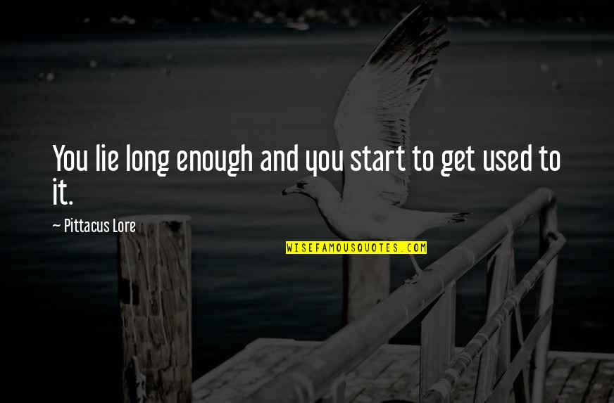 Miss Watson Huck Finn Quotes By Pittacus Lore: You lie long enough and you start to
