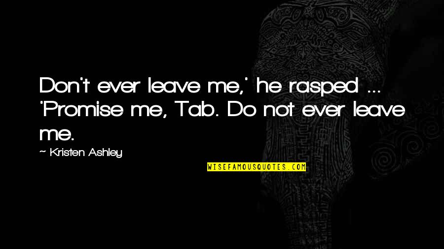 Miss Watson Huckleberry Finn Quotes By Kristen Ashley: Don't ever leave me,' he rasped ... 'Promise