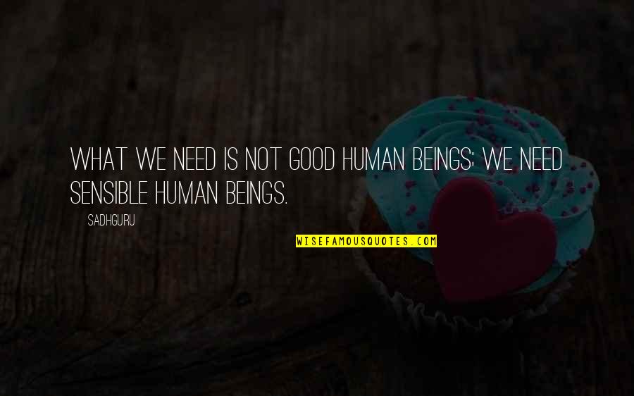 Miss Watson Huckleberry Finn Quotes By Sadhguru: What we need is not good human beings;
