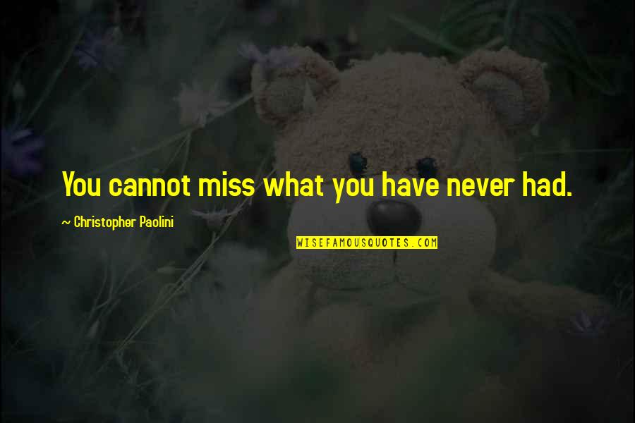 Miss What We Had Quotes By Christopher Paolini: You cannot miss what you have never had.