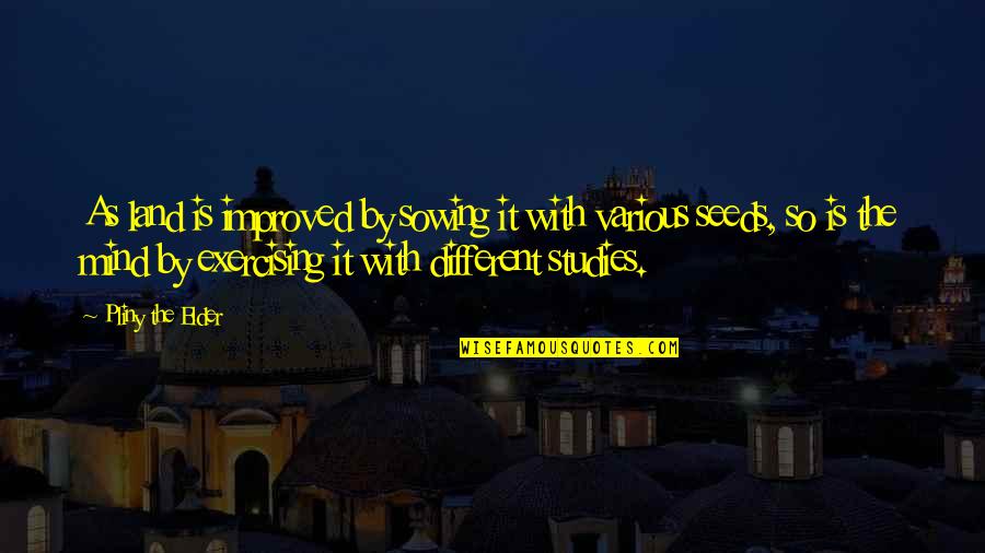 Miss World Funny Quotes By Pliny The Elder: As land is improved by sowing it with Miss World Funny Quotes By Pliny The Elder: As land is improved by sowing it with