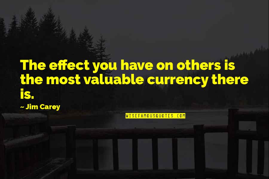 Miss Wyoming Quotes By Jim Carey: The effect you have on others is the