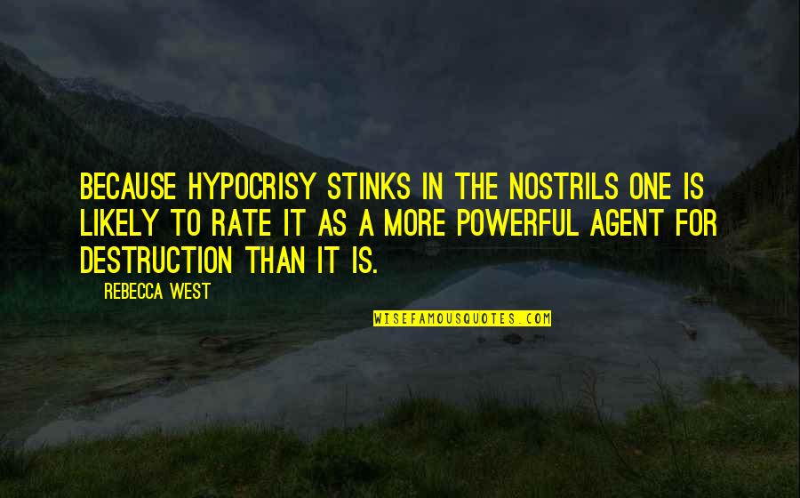 Miss Wyoming Quotes By Rebecca West: Because hypocrisy stinks in the nostrils one is Miss Wyoming Quotes By Rebecca West: Because hypocrisy stinks in the nostrils one is