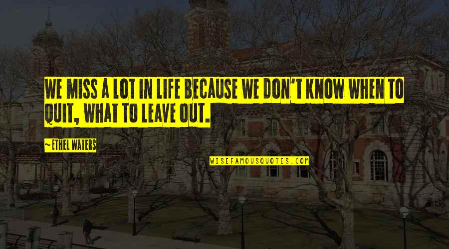 Miss You A Lot Quotes By Ethel Waters: We miss a lot in life because we
