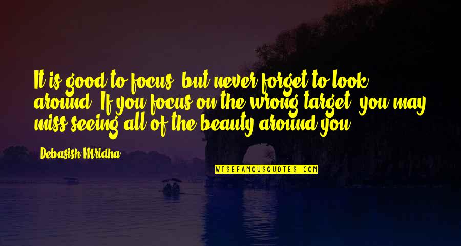 Miss You All Quotes By Debasish Mridha: It is good to focus, but never forget