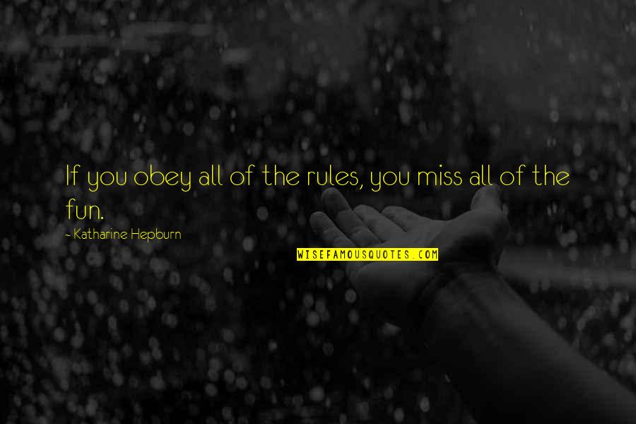 Miss You All Quotes By Katharine Hepburn: If you obey all of the rules, you