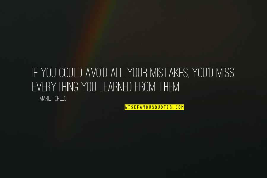 Miss You All Quotes By Marie Forleo: If you could avoid all your mistakes, you'd