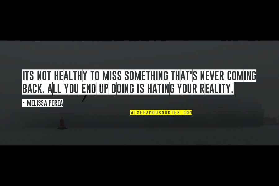 Miss You All Quotes By Melissa Perea: Its not healthy to miss something that's never
