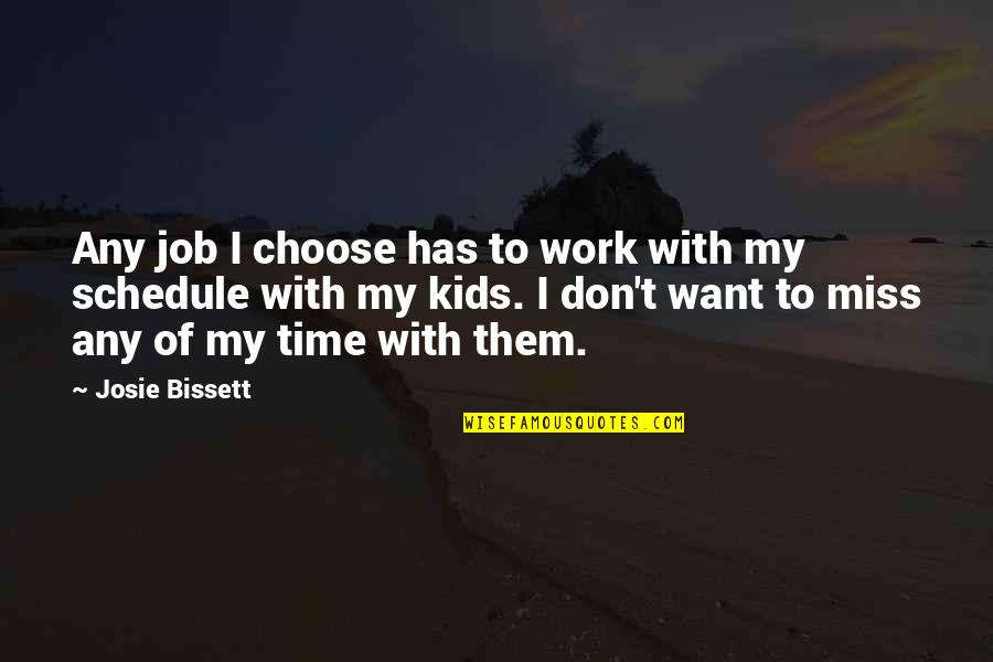 Miss You All Time Quotes By Josie Bissett: Any job I choose has to work with