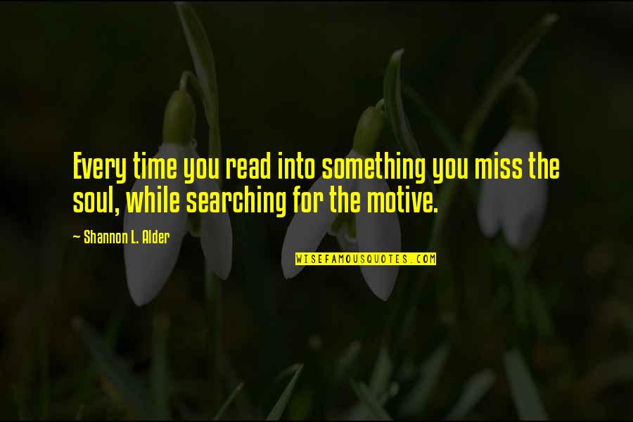 Miss You All Time Quotes By Shannon L. Alder: Every time you read into something you miss