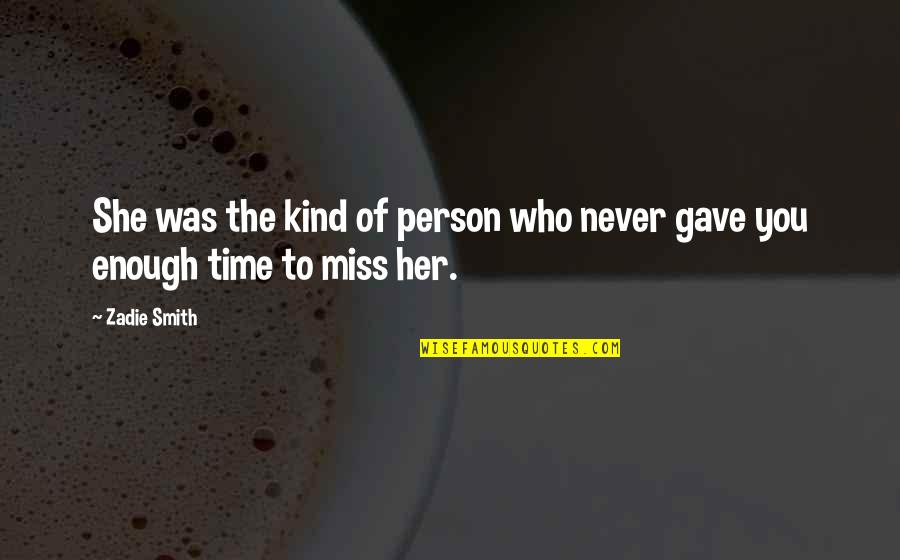 Miss You All Time Quotes By Zadie Smith: She was the kind of person who never