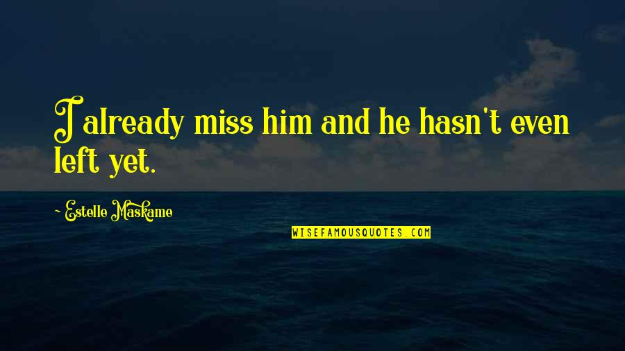 Miss You Already Quotes By Estelle Maskame: I already miss him and he hasn't even Miss You Already Quotes By Estelle Maskame: I already miss him and he hasn't even