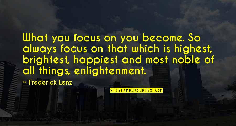 Miss You Already Quotes By Frederick Lenz: What you focus on you become. So always