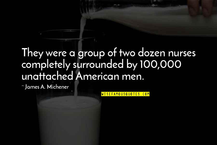 Miss You Already Quotes By James A. Michener: They were a group of two dozen nurses