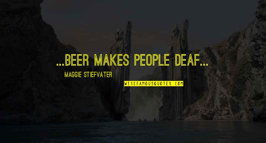 Miss You Baby Sister Quotes By Maggie Stiefvater: ...beer makes people deaf...