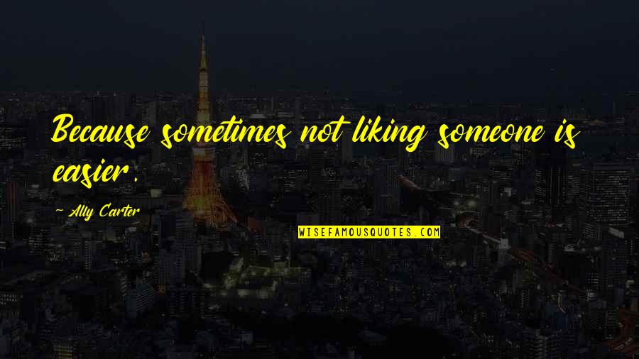 Miss You Bff Quotes By Ally Carter: Because sometimes not liking someone is easier. Miss You Bff Quotes By Ally Carter: Because sometimes not liking someone is easier.