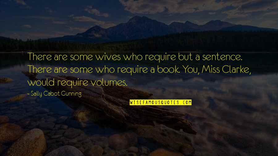 Miss You But Quotes By Sally Cabot Gunning: There are some wives who require but a