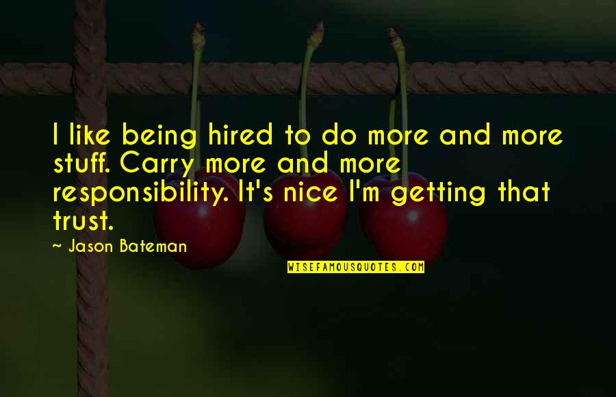 Miss You Clever Quotes By Jason Bateman: I like being hired to do more and