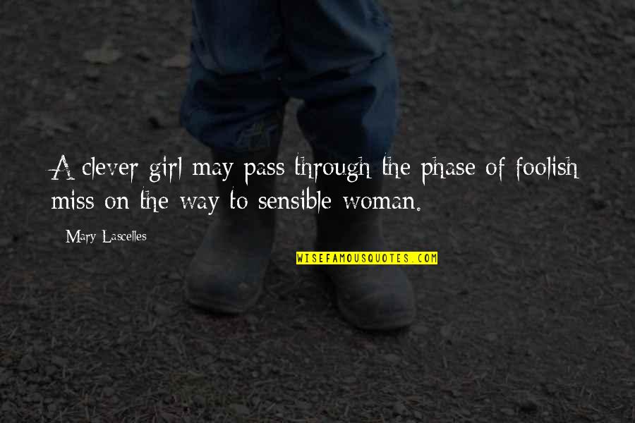 Miss You Clever Quotes By Mary Lascelles: A clever girl may pass through the phase