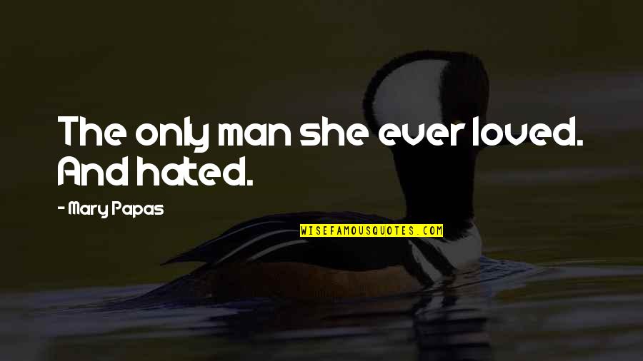 Miss You Colleague Quotes By Mary Papas: The only man she ever loved. And hated.