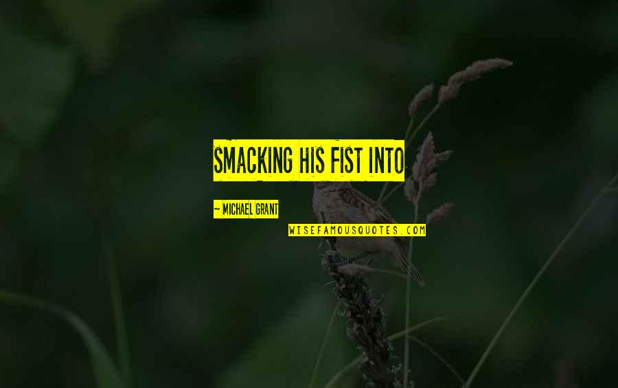 Miss You Colleague Quotes By Michael Grant: smacking his fist into