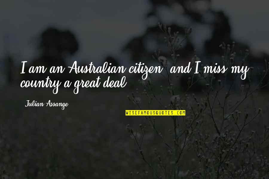 Miss You Country Quotes By Julian Assange: I am an Australian citizen, and I miss