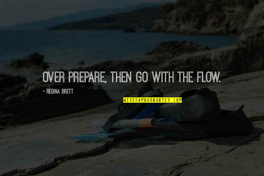 Miss You Dear Friend Quotes By Regina Brett: Over prepare, then go with the flow.