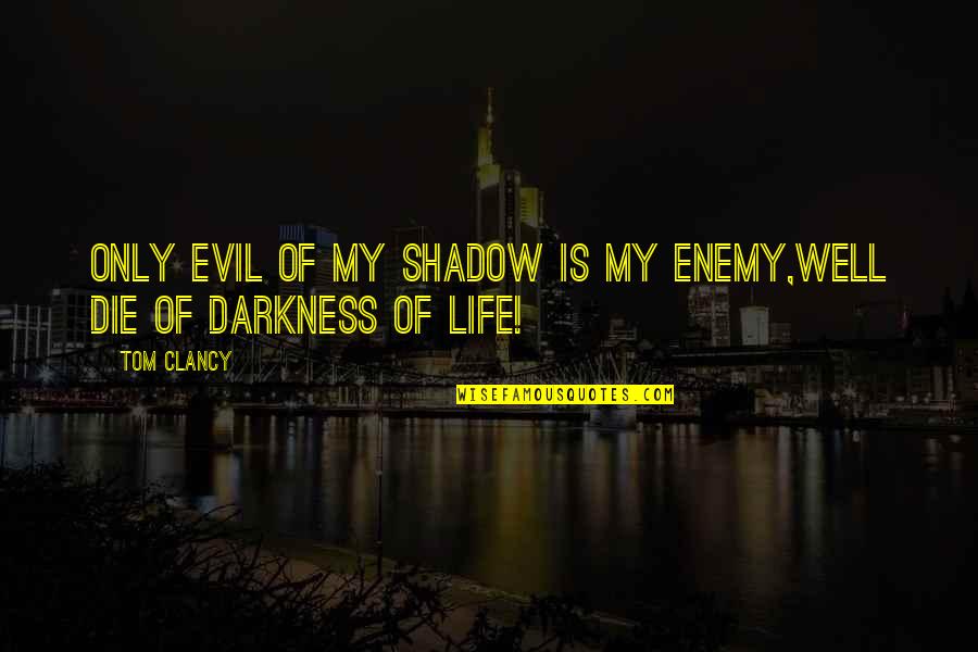 Miss You Die Quotes By Tom Clancy: Only evil of my shadow is my enemy,well