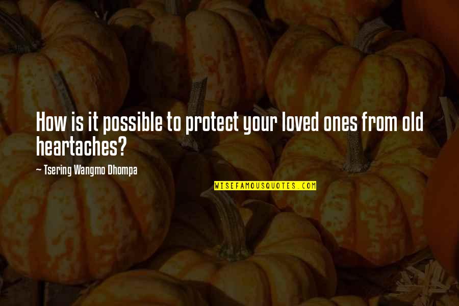 Miss You Dude Quotes By Tsering Wangmo Dhompa: How is it possible to protect your loved