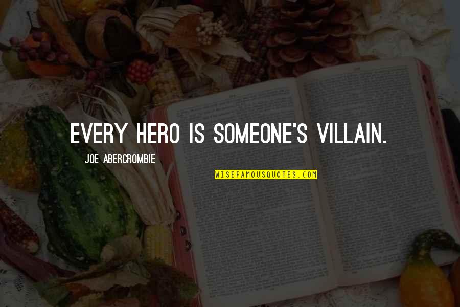 Miss You Every Second Quotes By Joe Abercrombie: Every hero is someone's villain.
