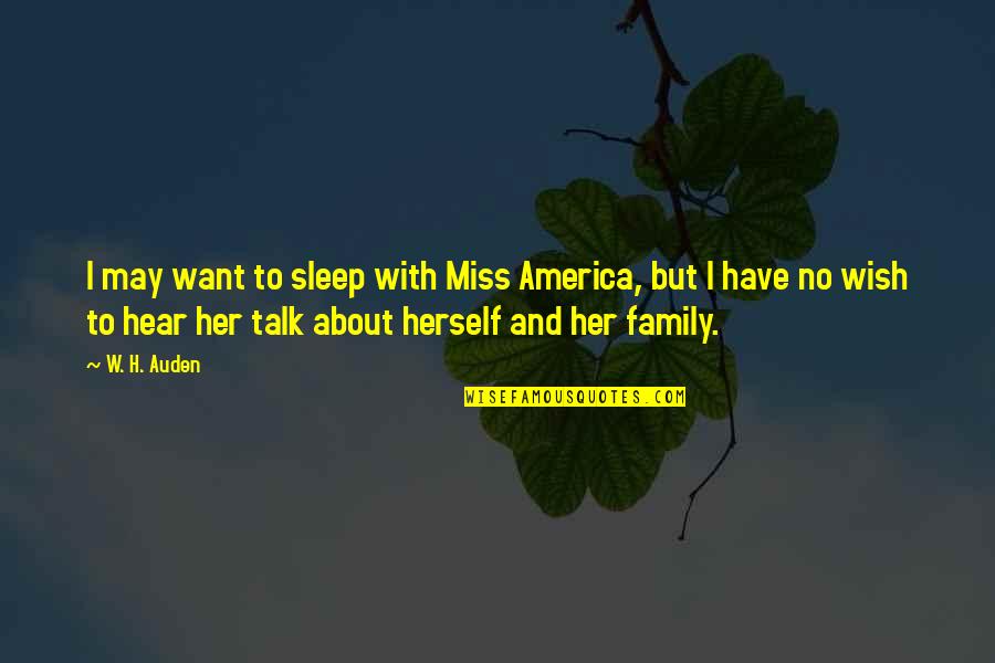 Miss You Family Quotes By W. H. Auden: I may want to sleep with Miss America,