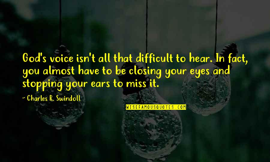 Miss You God Quotes By Charles R. Swindoll: God's voice isn't all that difficult to hear.