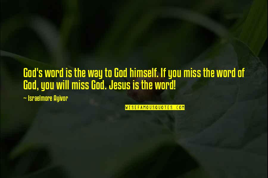 Miss You God Quotes By Israelmore Ayivor: God's word is the way to God himself.