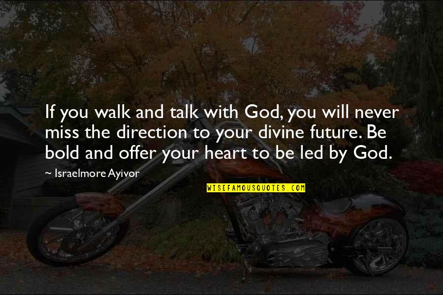 Miss You God Quotes By Israelmore Ayivor: If you walk and talk with God, you