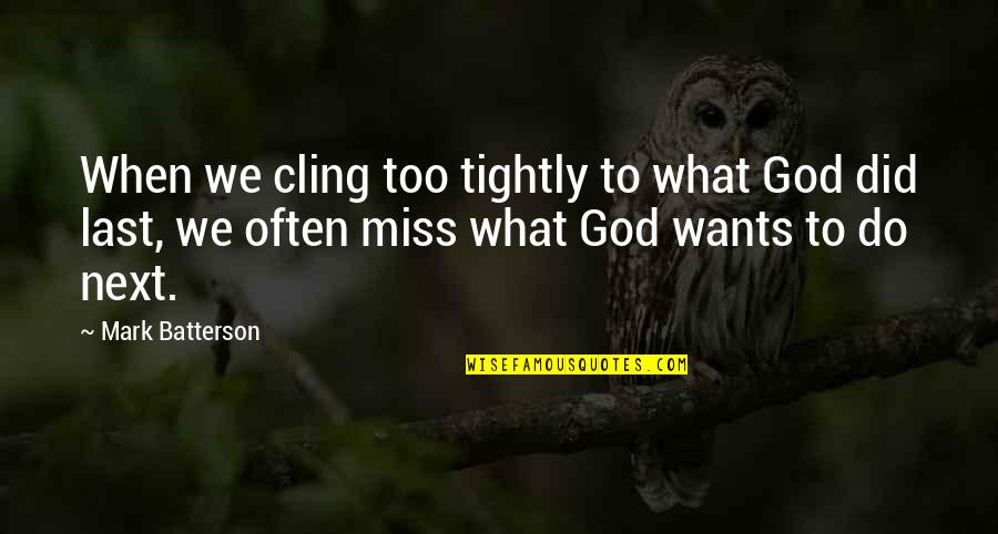 Miss You God Quotes By Mark Batterson: When we cling too tightly to what God