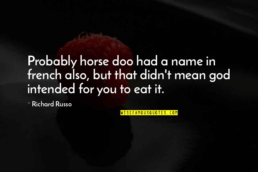 Miss You God Quotes By Richard Russo: Probably horse doo had a name in french
