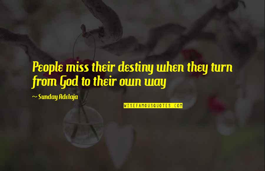 Miss You God Quotes By Sunday Adelaja: People miss their destiny when they turn from