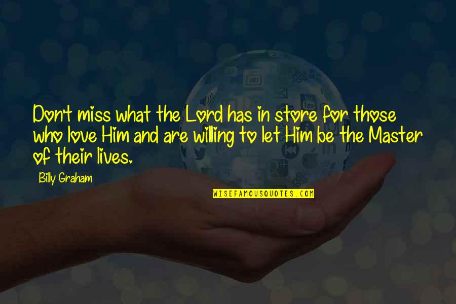 Miss You Him Quotes By Billy Graham: Don't miss what the Lord has in store