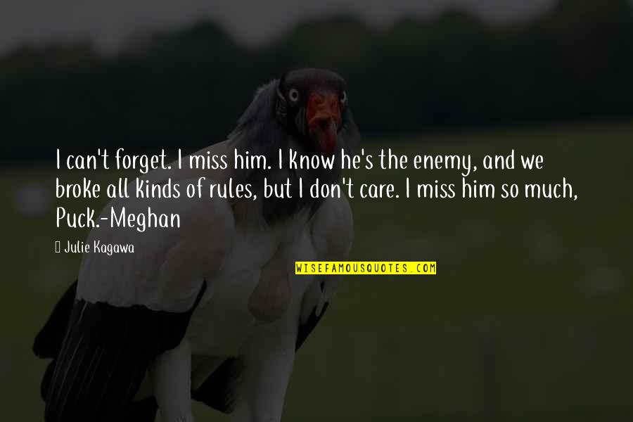 Miss You Him Quotes By Julie Kagawa: I can't forget. I miss him. I know