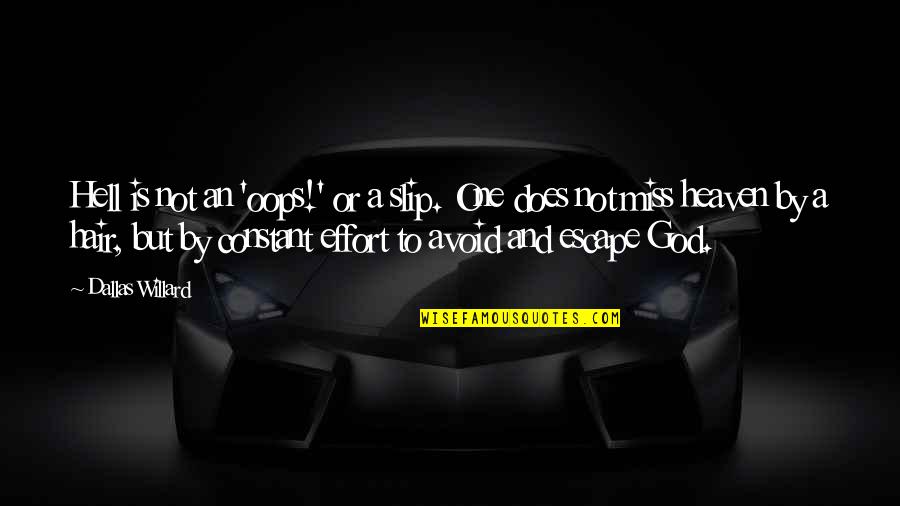 Miss You In Heaven Quotes By Dallas Willard: Hell is not an 'oops!' or a slip. Miss You In Heaven Quotes By Dallas Willard: Hell is not an 'oops!' or a slip.