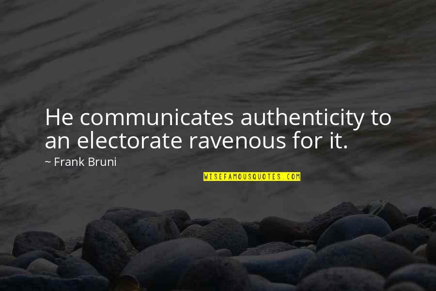 Miss You Instagram Quotes By Frank Bruni: He communicates authenticity to an electorate ravenous for