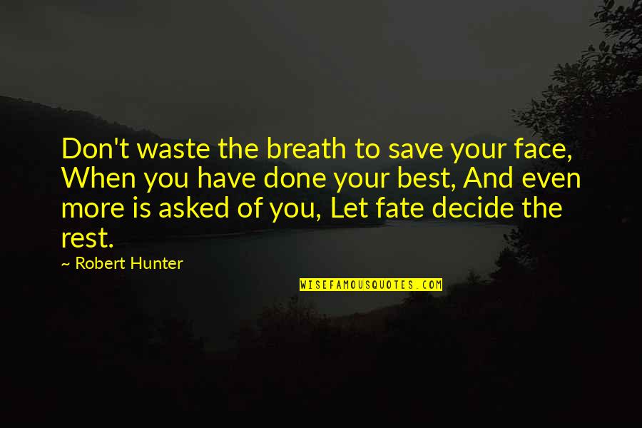 Miss You Like Crazy Quotes By Robert Hunter: Don't waste the breath to save your face,