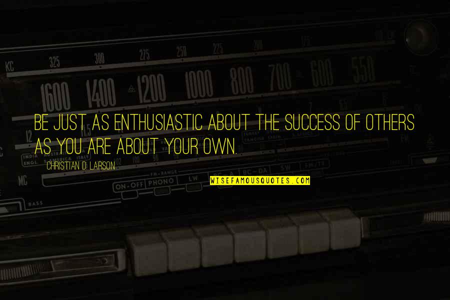 Miss You Like Crazy Tagalog Quotes By Christian D. Larson: Be just as enthusiastic about the success of