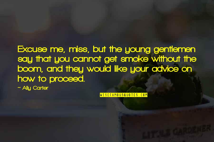 Miss You Like The Quotes By Ally Carter: Excuse me, miss, but the young gentlemen say