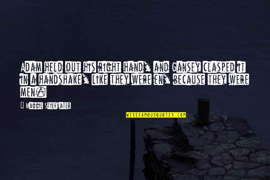 Miss You Loads Quotes By Maggie Stiefvater: Adam held out his right hand, and Gansey Miss You Loads Quotes By Maggie Stiefvater: Adam held out his right hand, and Gansey