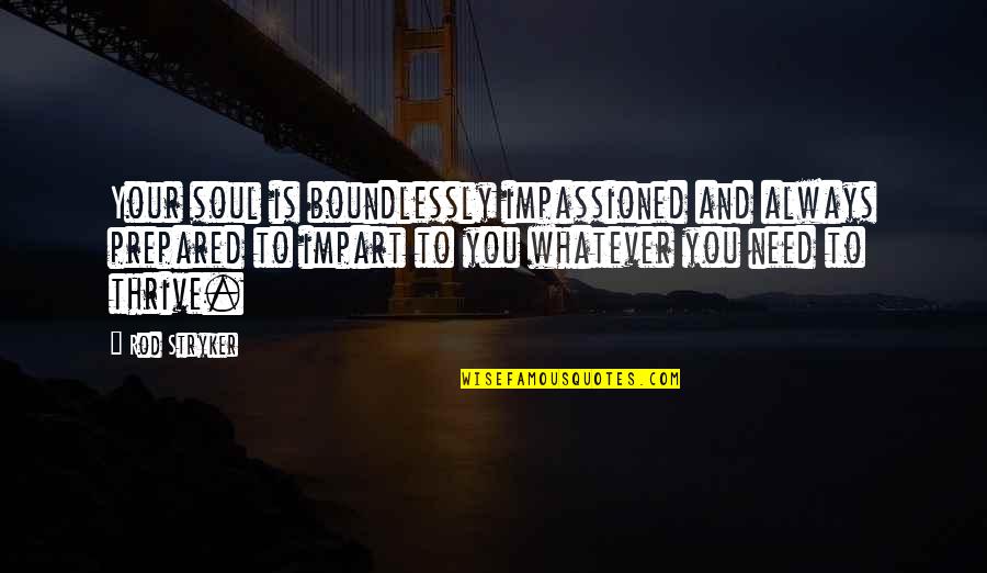 Miss You Loads Quotes By Rod Stryker: Your soul is boundlessly impassioned and always prepared Miss You Loads Quotes By Rod Stryker: Your soul is boundlessly impassioned and always prepared