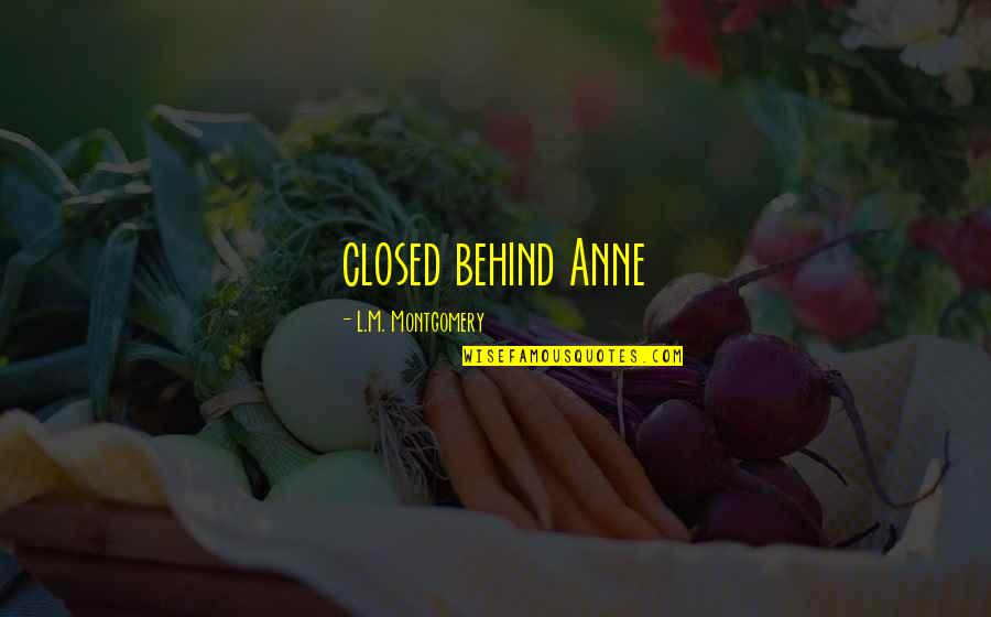 Miss You Mermaid Quotes By L.M. Montgomery: closed behind Anne Miss You Mermaid Quotes By L.M. Montgomery: closed behind Anne
