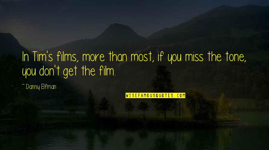 Miss You More Quotes By Danny Elfman: In Tim's films, more than most, if you