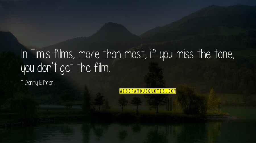 Miss You Most Quotes By Danny Elfman: In Tim's films, more than most, if you