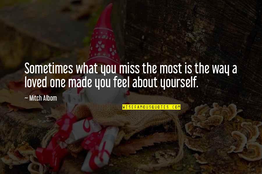 Miss You Most Quotes By Mitch Albom: Sometimes what you miss the most is the
